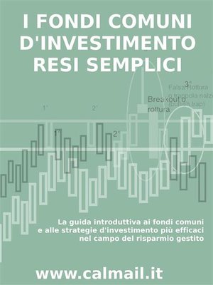 cover image of I FONDI COMUNI D'INVESTIMENTO RESI SEMPLICI. La guida introduttiva ai fondi comuni e alle strategie d'investimento più efficaci nel campo del risparmio gestito.